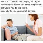 You need to stop playing APEX!