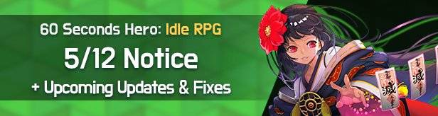 60 Seconds Hero: Idle RPG: Notices - Notice 5/12(Tue) (UTC-7) + Upcoming Updates and Fixes image 1