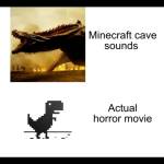 Minecraft cave sounds is scary smh.......... 