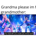 Grandma no.