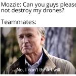 I don't play mozzie but this is drill funny